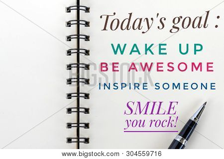 Inspirational Motivational Quote - Today Goals ; Wake Up, Be Awesome, Inspire Someone, Smile, You Ro