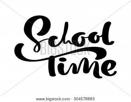 School Time Hand Dranw Vector Brush Calligraphy Lettering Text. Education Inspiration Phrase For Stu