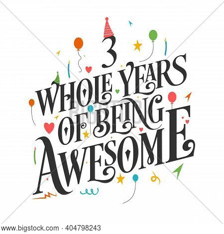 3 Years Birthday And 3 Years Wedding Anniversary Typography Design, 3 Whole Years Of Being Awesome.