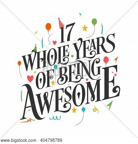 17 Years Birthday And 17 Years Wedding Anniversary Typography Design, 17 Whole Years Of Being Awesom