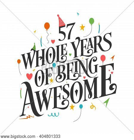 57 Years Birthday And 57 Years Wedding Anniversary Typography Design, 57 Whole Years Of Being Awesom