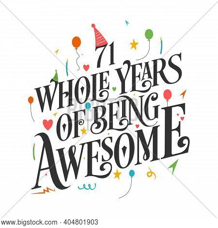 71 Years Birthday And 71 Years Wedding Anniversary Typography Design, 71 Whole Years Of Being Awesom