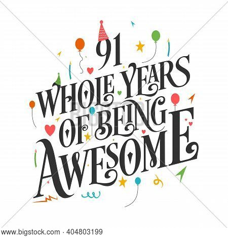 91 Years Birthday And 91 Years Wedding Anniversary Typography Design, 91 Whole Years Of Being Awesom
