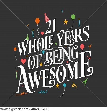 21 Years Birthday And 21 Years Wedding Anniversary Typography Design, 21 Whole Years Of Being Awesom