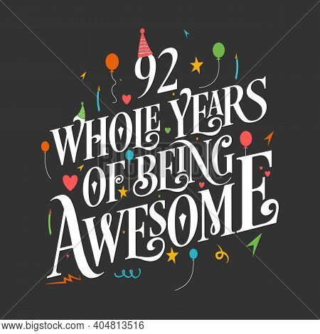 92 Years Birthday And 92 Years Wedding Anniversary Typography Design, 92 Whole Years Of Being Awesom