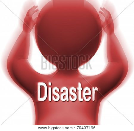 Disaster Man Means Crisis Calamity Or Catastrophe