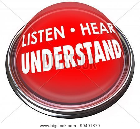 Listen, Hear and Understand words on a red button or light to illustrate the need to pay attention to learn, comprehend and retain new information