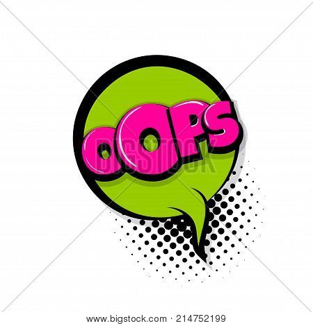 oops, ouch Comic text speech bubble balloon. Pop art style wow banner message. Comics book font sound phrase template. Halftone dot vector illustration funny colored design.