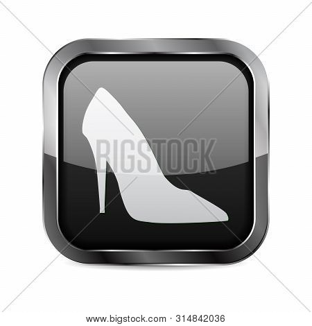 Black Square 3d Button. High Heel Shoe Sign. Vector Illustration On White Background