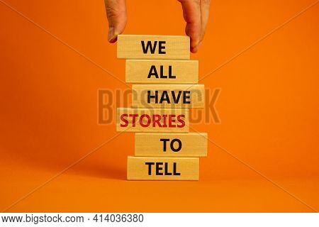 We All Have Stories To Tell Symbol. Wooden Blocks With Words 'we All Have Stories To Tell'. Business