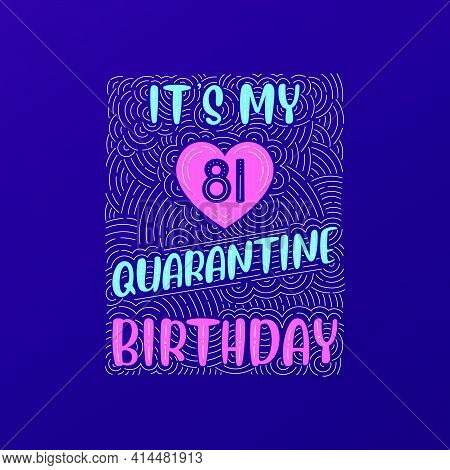 It's My 81 Quarantine Birthday. 81 Years Birthday Celebration In Quarantine.