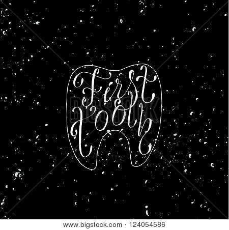 This is perfect handdraw lettering poster of first tooth topic. Monochrome chalk style hand made. Ready for boy's congratulations, invitation or postcard. Made by ink and brush