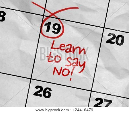 Concept image of a Calendar with the reminder: Learn To Say No
