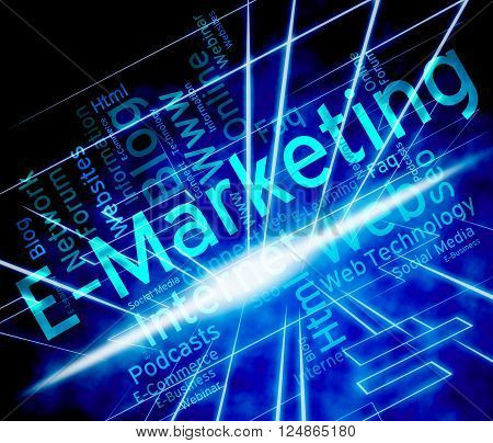 Emarketing Word Shows World Wide Web And Internet