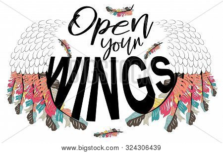 Open Your Wings. Inspirational Quote About Freedom. Handwritten Phrase. Lettering In Boho Style For 