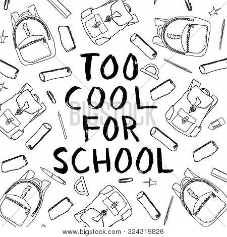 Too Cool For School Ink Lettering In Black And White Surrounded By Various Hand Drawn Outline School