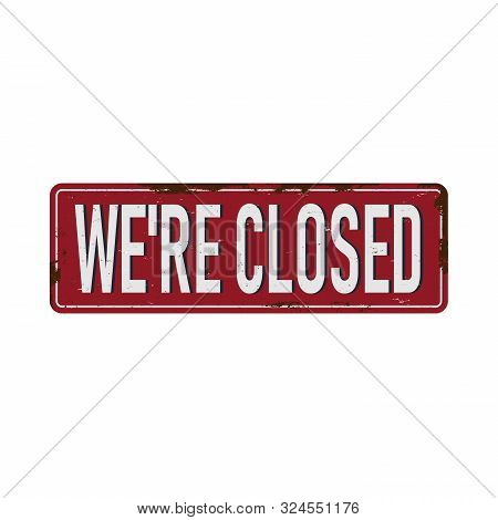Were Closed Vintage Blank Metal Sign With Text Vector Eps 10.