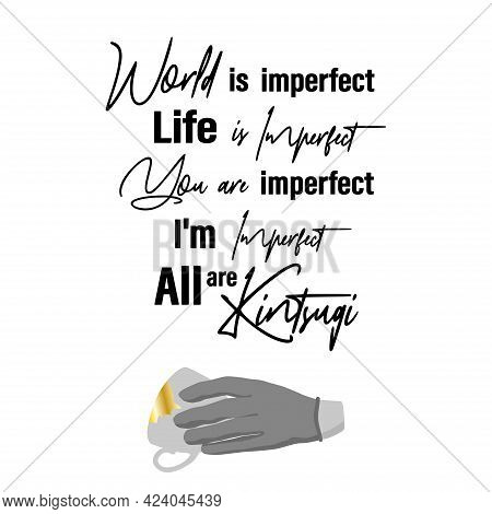 Quote About Kintsugi, Philosophy Of Kintsugi. Imperfection Of The World And Gold Patches. Old Tradit