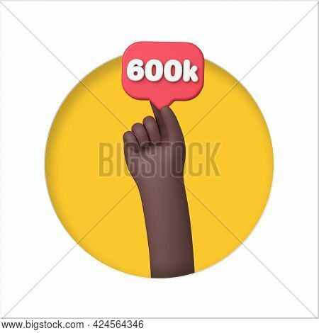 Hand With A 600k Social Media Followers Banner. 3d Rendering