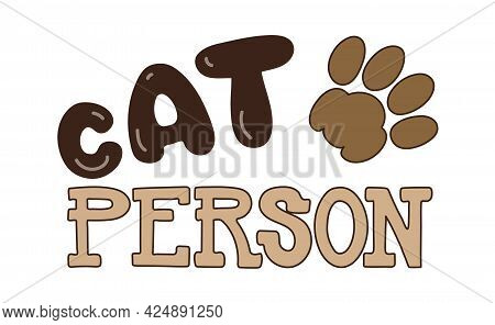 Fun Art For Cat Persons With A Hand Lettering And A Cat Paw Print In Warm Brown And Beige Colors On 