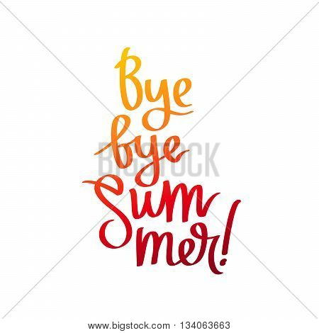 Bye bye Summer. The trend calligraphy. Vector illustration on white background. Concept autumn advertising. Excellent gift card. Golden autumn. Fall is coming.