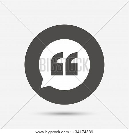 Quote sign icon. Quotation mark in speech bubble symbol. Double quotes. Gray circle button with icon. Vector