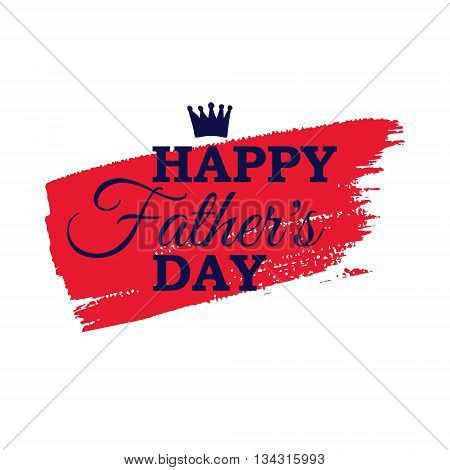 Happy Father's Day vector greeting card with crown on red brush stroke.
