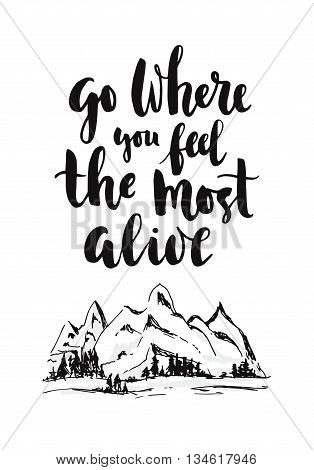 "Go where you feel the most alive" motivational poster with a hand-painted mountain landscape. Inspiration and motivation poster home decoration design t-shirt print.