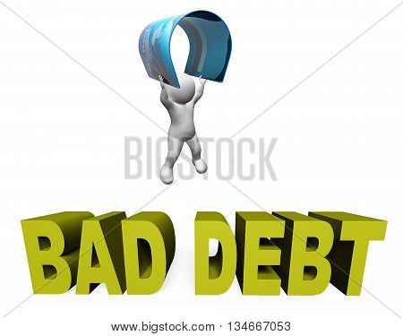 Bad Debt Represents Doubtful Debts And Arrears 3D Rendering