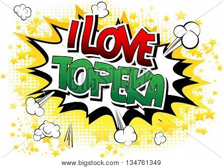 I Love Topeka - Comic book style word.