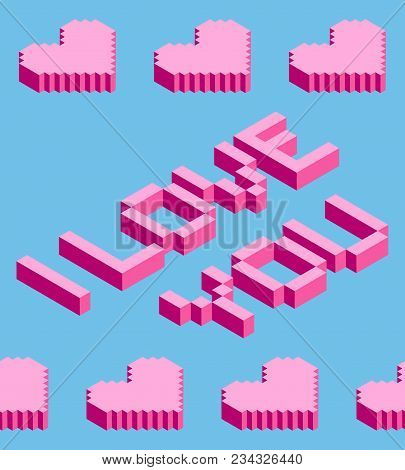 Seamless Background Of Isometric Pixel Hearts With I Love You Text. Vector Illustration In Style Of 