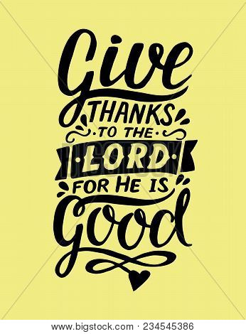 Hand Lettering Give Thanks To The Lord, For He Is Good . Biblical Background. Christian Poster. Card