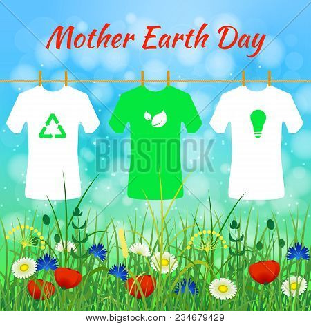 International Mother Earth Day. Concept Of The Event. T-shirts With Eco-signs Hang On The Rope. Agai