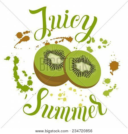 Juicy Summer Inscription On The Background With Kivi And Splashes. Vector Illustration With Summer F