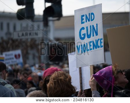 San Francisco, Ca - March 24, 2018: End Gun Violence Sign At March For Our Lives Rally In San Franci