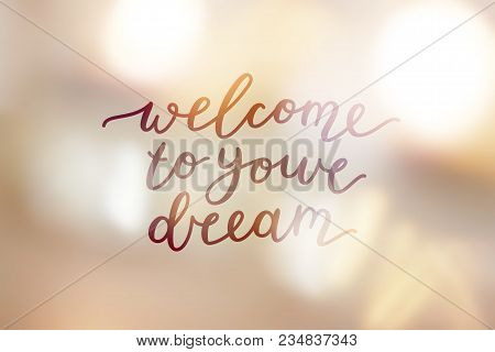 Welcome To Your Dream, Lettering On Golden Blurred Background Of Lights