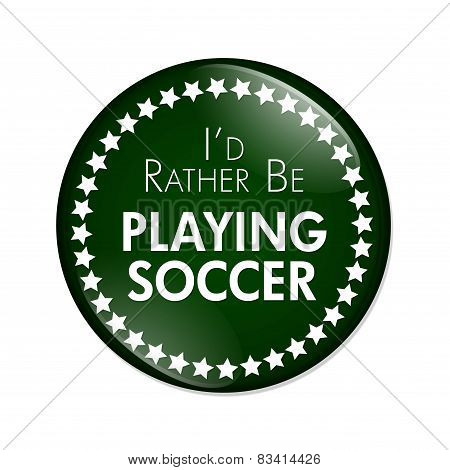 I'd Rather Be Playing Soccer Button