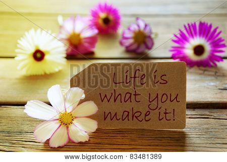 Sunny Label Life Quote Life Is What You Make It With Cosmea Blossoms