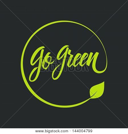 Go green logo. Green motivational handwritten ecology symbol with leaf. Hand drawn logotype for your design. Vector illustration.