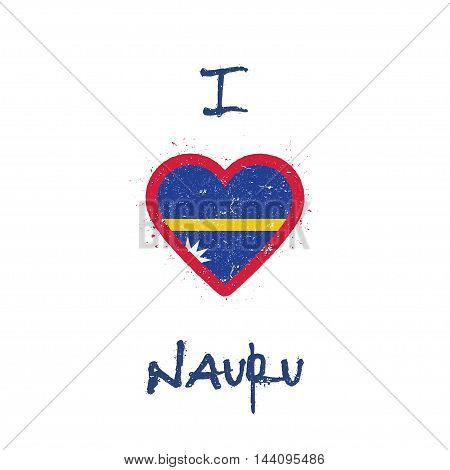 I Love Nauru T-shirt Design. Nauruan Flag In The Shape Of Heart On White Background. Grunge Vector I