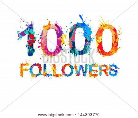 1000 (one thousand) followers. Splash paint inscription