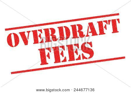 Overdraft Fees Red Rubber Stamp Over A White Background.