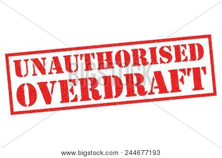 Unauthorised Overdraft Red Rubber Stamp Over A White Background.