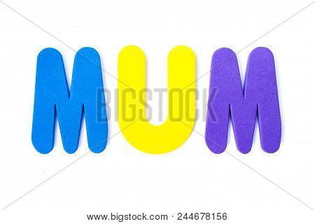 Mum Spelt Out With Coloured Letters Over A White Background.