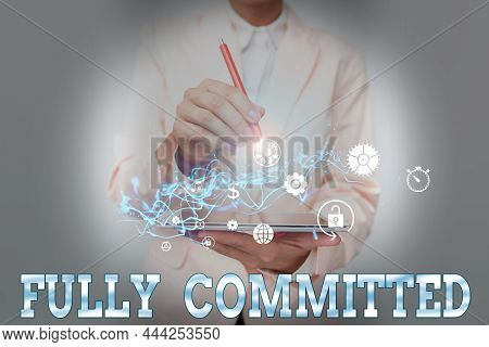Hand Writing Sign Fully Committed. Business Showcase Extremely Agreed To Do Something In Life Defini