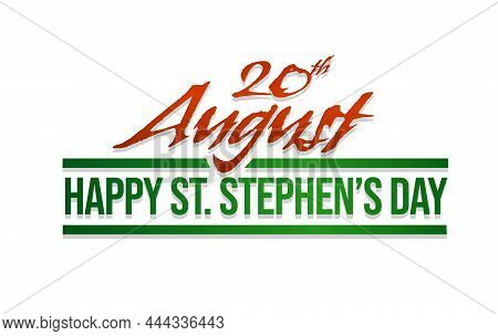 20th August, Happy Saint Stephen's Day. Typography With Hungary's Flag.