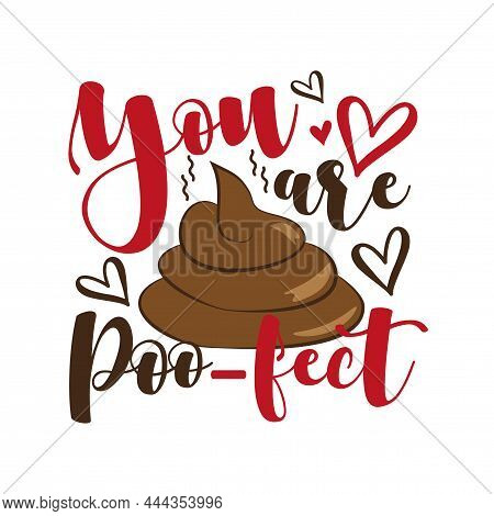 You Are Poo- Fect - Funny  Valentine's Day Calligraphic Quote With Poo Drawn. Good For T Shirt Print