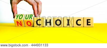 No Or Your Choice Symbol. Businessman Turns Wooden Cubes And Changes Words 'no Choice' To 'your Choi
