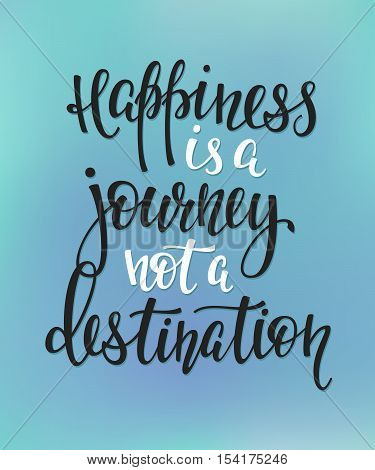 Happiness is a journey not a destination quote lettering. Calligraphy inspiration graphic design typography element. Hand written postcard. Cute simple vector sign.