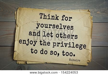 Top 50 quotes by Voltaire - French, writer, historian, philosopher.Think for yourselves and let others enjoy the privilege to do so, too. 